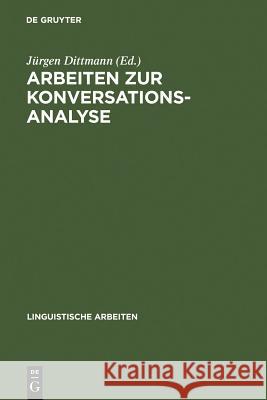 Arbeiten zur Konversationsanalyse Jürgen Dittmann 9783484103412 de Gruyter