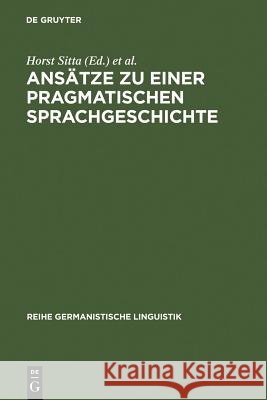Ansätze zu einer pragmatischen Sprachgeschichte Horst Sitta, Universität 9783484103573 de Gruyter