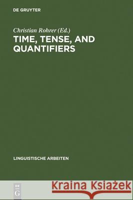Time, Tense, and Quantifiers: Proceedings of the Stuttgart Conference on the Logic of Tense and Quantification Christian Rohrer 9783484103740