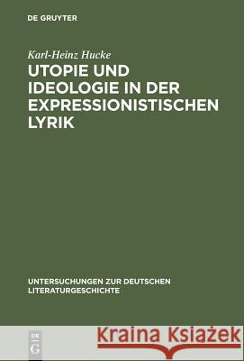 Utopie und Ideologie in der expressionistischen Lyrik Karl-Heinz Hucke 9783484103856 Max Niemeyer Verlag