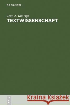 Textwissenschaft: Eine Interdisziplinäre Einführung Dijk, Teun a. Van 9783484104167 Max Niemeyer Verlag