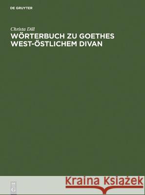 Wörterbuch zu Goethes West-östlichem Divan Christa Dill 9783484105478 Max Niemeyer Verlag