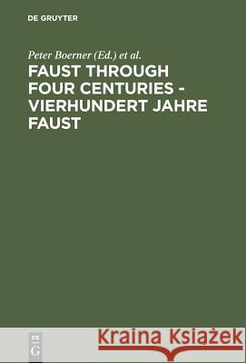 Faust Through Four Centuries - Vierhundert Jahre Faust: Retrospect and Analysis - Rückblick Und Analyse Boerner, Peter 9783484106284