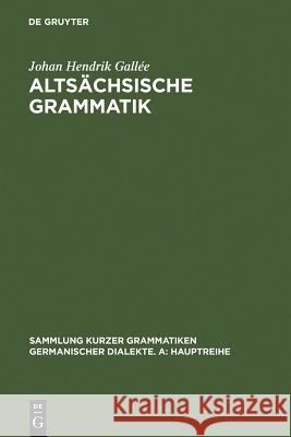 Altsächsische Grammatik: Mit Berichtigungen Und Literaturnachträgen. Nach Wendelin Försters Letzter Ausgabe in Auswahl Bearbeitet Und Mit Einle Gallée, Johan Hendrik 9783484106819 Niemeyer, Tübingen