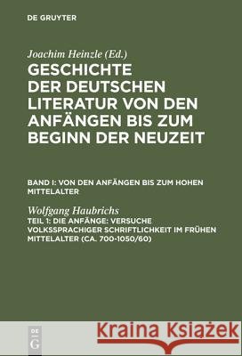 Die Anfänge: Versuche Volkssprachiger Schriftlichkeit Im Frühen Mittelalter: (Ca. 700-1050/60) Haubrichs, Wolfgang 9783484107014 Niemeyer, Tübingen