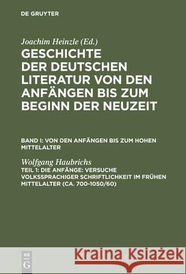 Die Anfänge: Versuche Volkssprachiger Schriftlichkeit Im Frühen Mittelalter: (Ca. 700-1050/60) Haubrichs, Wolfgang 9783484107014 Niemeyer, Tübingen