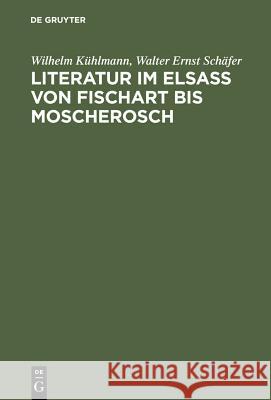Literatur im Elsaß von Fischart bis Moscherosch Kühlmann, Wilhelm 9783484108387 Max Niemeyer Verlag