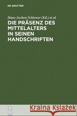 Die Präsenz des Mittelalters in seinen Handschriften Schiewer, Hans-Jochen 9783484108479