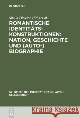 Romantische Identitätskonstruktionen: Nation, Geschichte und (Auto-)Biographie Dickson, Sheila 9783484108578 Max Niemeyer Verlag
