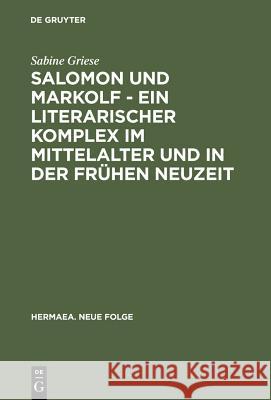 Salomon Und Markolf - Ein Literarischer Komplex Im Mittelalter Und in Der Frühen Neuzeit: Studien Zu Überlieferung Und Interpretation Griese, Sabine 9783484150812 Max Niemeyer Verlag