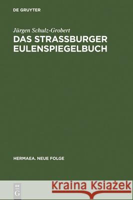 Das Straßburger Eulenspiegelbuch: Studien Zu Entstehungsgeschichtlichen Voraussetzungen Der Ältesten Drucküberlieferung Schulz-Grobert, Jürgen 9783484150836 Max Niemeyer Verlag