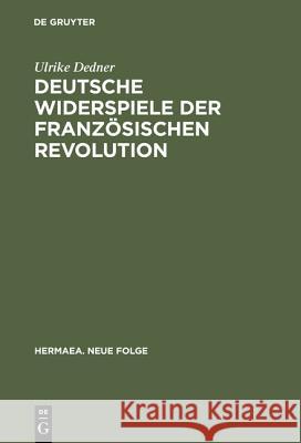 Deutsche Widerspiele der Französischen Revolution Dedner, Ulrike 9783484151017 Max Niemeyer Verlag