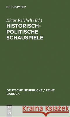 Historisch-politische Schauspiele Reichelt, Klaus 9783484160378 Max Niemeyer Verlag