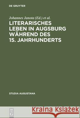 Literarisches Leben in Augsburg Während Des 15. Jahrhunderts Janota, Johannes 9783484165076