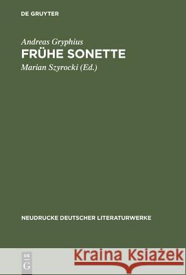 Frühe Sonette : Abdruck der Ausgaben von 1637, 1643 und 1650 Gryphius, Andreas 9783484170308 De Gruyter