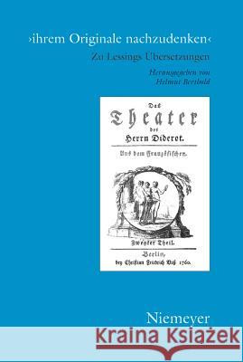 'Ihrem Originale Nachzudenken': Zu Lessings Übersetzungen Helmut Berthold 9783484175310 de Gruyter