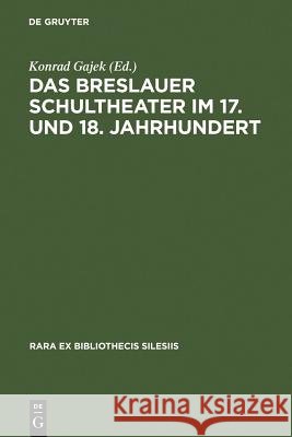 Das Breslauer Schultheater Im 17. Und 18. Jahrhundert: Einladungsschriften Zu Den Schulactus Und Szenare Zu Den Aufführungen 'Förmlicher Comödien' an Gajek, Konrad 9783484177031 Max Niemeyer Verlag