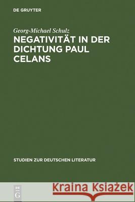 Negativität in Der Dichtung Paul Celans Schulz, Georg-Michael 9783484180505