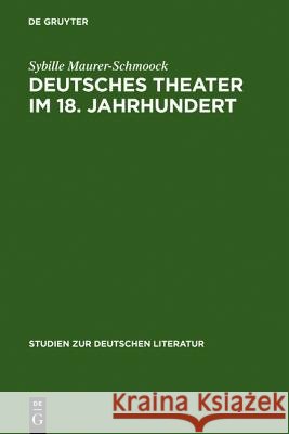 Deutsches Theater im 18. Jahrhundert Sybille Maurer-Schmoock 9783484180710 Max Niemeyer Verlag