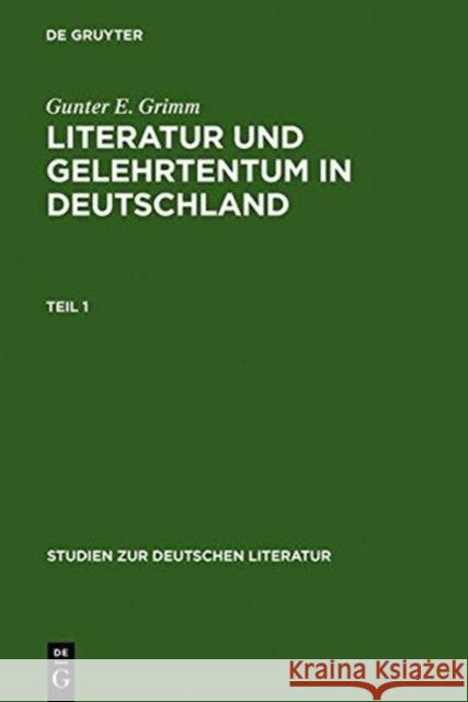 Literatur Und Gelehrtentum in Deutschland: Untersuchungen Zum Wandel Ihres Verhältnisses Vom Humanismus Bis Zur Frühaufklärung Grimm, Gunter E. 9783484180758