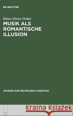 Musik als romantische Illusion Dobat, Klaus-Dieter 9783484180772 Max Niemeyer Verlag