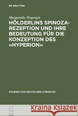 Hölderlins Spinoza-Rezeption Und Ihre Bedeutung Für Die Konzeption Des »Hyperion« Wegenast, Margarethe 9783484181120 Max Niemeyer Verlag