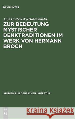 Zur Bedeutung Mystischer Denktraditionen Im Werk Von Hermann Broch Grabowsky-Hotamanidis, Anja 9783484181373 Max Niemeyer Verlag