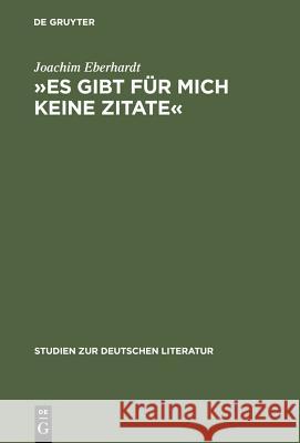 »Es Gibt Für Mich Keine Zitate«: Intertextualität Im Dichterischen Werk Ingeborg Bachmanns Eberhardt, Joachim 9783484181656 Max Niemeyer Verlag