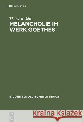 Melancholie im Werk Goethes Valk, Thorsten 9783484181687 Max Niemeyer Verlag