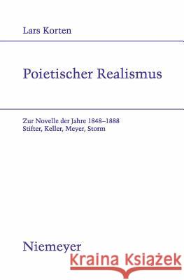 Poietischer Realismus: Zur Novelle Der Jahre 1848-1888. Stifter, Keller, Meyer, Storm Lars Korten 9783484181878