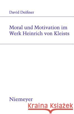 Moral und Motivation im Werk Heinrich von Kleists David Deissner 9783484181915 de Gruyter