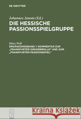 Kommentar zur Frankfurter Dirigierrolle und zum Frankfurter Passionsspiel Wolf, Klaus 9783484190917 X_Max Niemeyer Verlag