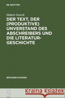 Der Text, Der (Produktive) Unverstand Des Abschreibers Und Die Literaturgeschichte: Johann Friedrich Oberlins Bericht Herr L... Und Die Textüberliefer Gersch, Hubert 9783484191075 Max Niemeyer Verlag