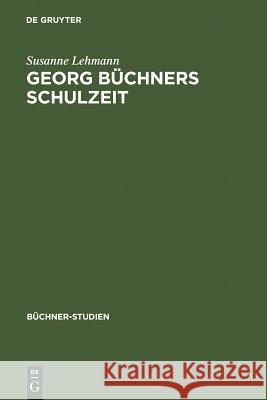 Georg Büchners Schulzeit: Ausgewählte Schülerschriften Und Ihre Quellen Lehmann, Susanne 9783484191105 Max Niemeyer Verlag GmbH & Co KG