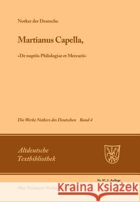 Martianus Capella, »De Nuptiis Philologiae Et Mercurii« Notker Der Deutsche, James C King 9783484201033