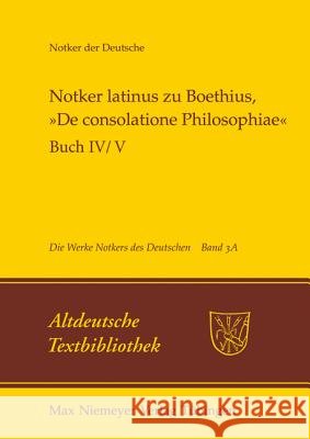 Notker Latinus Zu Boethius, »De Consolatione Philosophiae«: Buch IV/V: Kommentar Tax, Petrus W. 9783484212220 Max Niemeyer Verlag