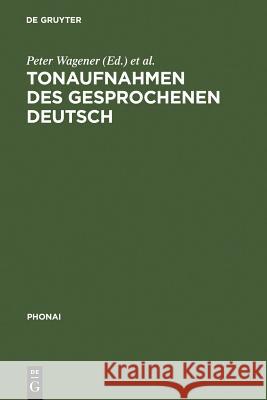 Tonaufnahmen des gesprochenen Deutsch : Dokumentation der Bestände von sprachwissenschaftlichen Forschungsprojekten und Archiven Peter Wagener Karl-Heinz Bausch 9783484231405 Max Niemeyer Verlag