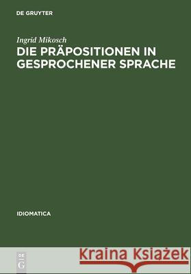 Die Präpositionen in gesprochener Sprache Ingrid Mikosch 9783484240148 de Gruyter