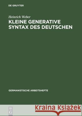 Kleine Generative Syntax Des Deutschen: I. Traditionelle Syntax Und Generative Syntaxtheorie Heinrich Weber 9783484250130 de Gruyter