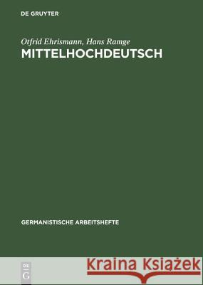 Mittelhochdeutsch: Eine Einführung in Das Studium Der Deutschen Sprachgeschichte Otfrid Ehrismann, Hans Ramge 9783484250239 de Gruyter