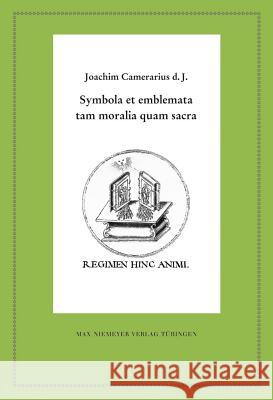 Symbola Et Emblemata Tam Moralia Quam Sacra Joachim Camerarius D J, Wolfgang Harms, Gilbert Hea 9783484280540