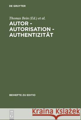 Autor - Autorisation - Authentizität: Beiträge Der Internationalen Fachtagung Der Arbeitsgemeinschaft Für Germanistische Edition [...] Bein, Thomas 9783484295216