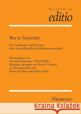 Was Ist Textkritik? Werner Bauer, Sabine Hofer, Gertraud Mitterauer, Ulrich Muller, Margarete Springeth, Verena Vitzthum 9783484295285 de Gruyter