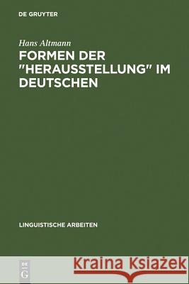 Formen Der Herausstellung Im Deutschen: Rechtsversetzung, Linksversetzung, Freies Thema Und Verwandte Konstruktionen Altmann, Hans 9783484301061