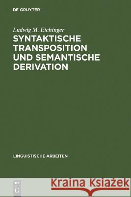 Syntaktische Transposition und semantische Derivation Eichinger, Ludwig M. 9783484301139 Max Niemeyer Verlag