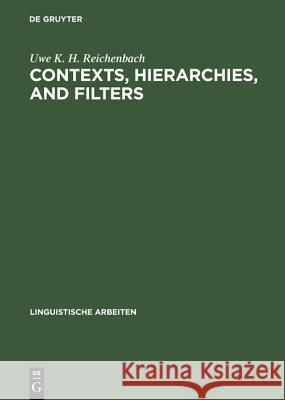 Contexts, hierarchies, and filters: A study of transformational systems as disambiguated languages Uwe K. H. Reichenbach 9783484301283 De Gruyter