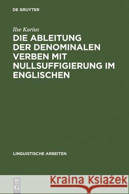 Die Ableitung der denominalen Verben mit Nullsuffigierung im Englischen Karius, Ilse 9783484301597 Max Niemeyer Verlag