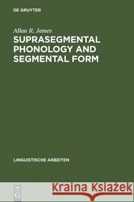 Suprasegmental Phonology and Segmental Form: Segmental Variation in the English of Dutch speakers Allan R. James 9783484301610 De Gruyter