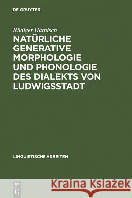 Natürliche generative Morphologie und Phonologie des Dialekts von Ludwigsstadt Harnisch, Rüdiger 9783484301900 Max Niemeyer Verlag