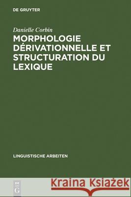 Morphologie dérivationnelle et structuration du lexique Danielle Corbin 9783484301948 de Gruyter
